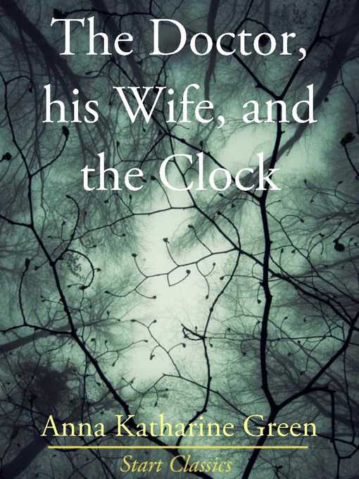 Title details for The Doctor, His Wife, and the Clock by Anna Katharine Green - Available